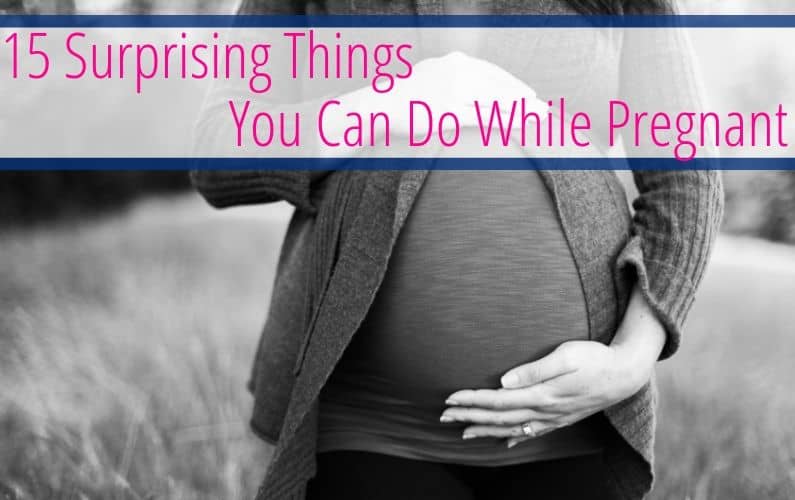 Stop thinking about what you can't do and start thinking about what you can do! Learn about some of the fun and amazing things you can do while pregnant