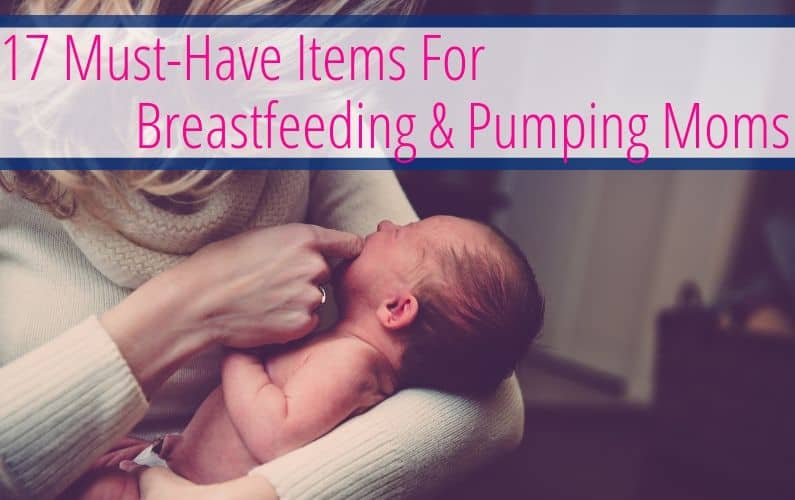 mom holding a newborn with text saying "must haves for breastfeeding and pumping"