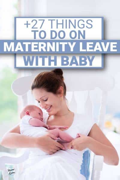 mom holding newborn with blue text saying "things to do on maternity leave with baby"